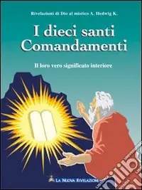 I dieci santi comandamenti. Il loro vero significato interiore Offerta Speciale