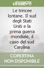 Prezzo Scontato Le trincee lontane. Il sud degli Stati Uniti e la prima guerra mondiale, il caso del sud Carolina