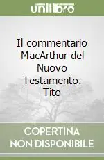 Il commentario MacArthur del Nuovo Testamento. Tito Ultimissimo Modello