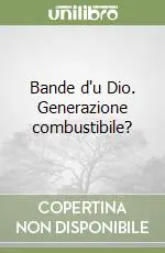 Bande d‘u Dio. Generazione combustibile? Offerta Del Giorno