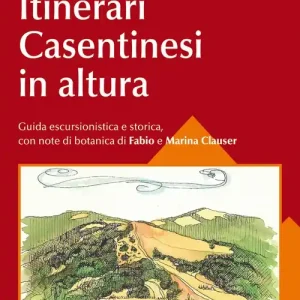 Itinerari casentinesi in altura. Guida escursionistica e storica Promozione Esclusiva