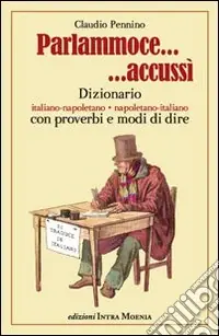 Parlammoce accussì. Dizionario italiano-napoletano, napoletano-italiano Saldi