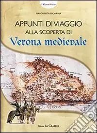 Appunti di viaggio alla scoperta di Verona medievale. Con gadget Spedizione Espresso