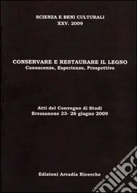 Affare Conservare e restaurare il legno. Conoscenze, esperienze, prospettive. Atti del Convegno di studi (2009)