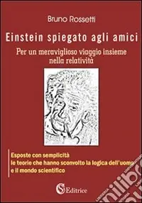 Einstein spiegato agli amici per un meraviglioso viaggio insieme nella relatività Affare