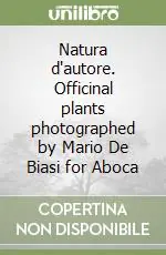 Natura d‘autore. Officinal plants photographed by Mario De Biasi for Aboca Quantità Limitata