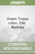 Ordina Subito Orazio Troppi colori. Ediz. illustrata