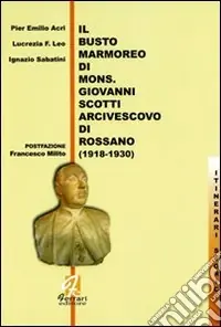 A Buon Prezzo Il busto marmoreo di mons. Giovanni Scotti arcivescovo di Rossano (1918-1930)
