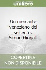 Promozione Un mercante veneziano del seicento. Simon Giogalli