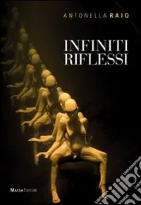 Infiniti riflessi. Catalogo della mostra. Ediz. multilingue Saldi