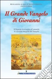 Spedito Oggi Il grande vangelo di Giovanni. Il Signore riconsegna all‘umanità la versione integrale del vangelo. Vol. 8