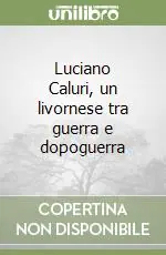 Luciano Caluri, un livornese tra guerra e dopoguerra Professionale
