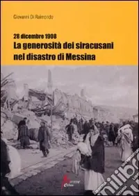 28 dicembre 1908. La generosità dei siracusani nel disastro di Messina Spedito Oggi