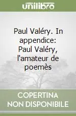 Paul Valéry. In appendice Paul Valéry, l‘amateur de poemès Professionale