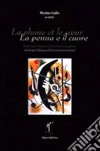 Ultime Pezzi La plume et le coeur. Antologia bilingue della poesia francofona. Ediz. italiana e francese