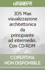 Ordina Subito 3DS Max visualizzazione architettonica da principiante ad intermedio. Con CD-ROM