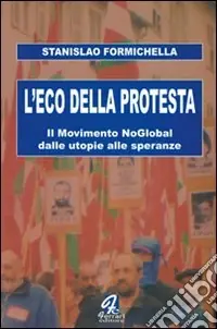 Offerta L‘eco della protesta. Il movimento no global dalle utopie alle speranze