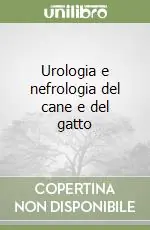 Subito Disponibile Urologia e nefrologia del cane e del gatto