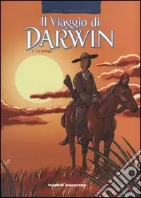 Spedito Oggi La pampa. Il viaggio di Darwin. Vol. 3
