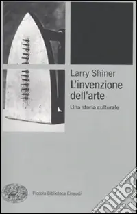 L‘invenzione dell‘arte. Una storia culturale Vendita Finale