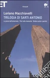 Acquista Ora Trilogia di Sarti Antonio Le piste dell‘attentato-Fiori alla memoria-Ombre sotto i portici