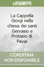 La Cappella Giorgi nella chiesa dei santi Gervasio e Protasio di Pavia A Buon Prezzo