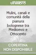 Prezzo Di Fabbrica Mulini, canali e comunità della pianura bolognese tra Medioevo e Ottocento