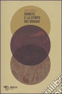 Ermete e la stirpe dei draghi. Mutazioni di una mitologia Compra Adesso