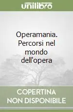 Operamania. Percorsi nel mondo dell‘opera Reso Gratuito