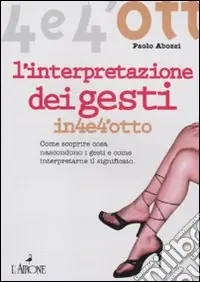 L‘interpretazione dei gesti. Come scoprire cosa nascondono i gesti e come interpretarne il significato Prezzo Basso