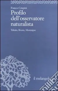 Profilo dell‘osservatore naturalista. Telesio, Bruno, Montaigne Saldi