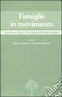 Più Venduto Famiglie in movimento. Separazioni, legami, ritrovamenti nelle famiglie migranti
