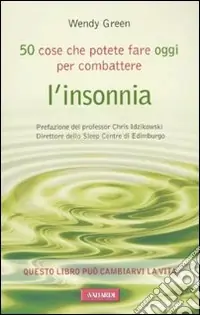 Compra Adesso Cinquanta cose che potete fare oggi per combattere l‘insonnia