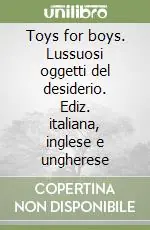 Offerta Del Giorno Toys for boys. Lussuosi oggetti del desiderio. Ediz. italiana, inglese e ungherese (2)