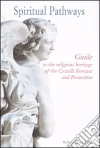 Reso Gratuito Spiritual pathways. Guide to the religious heritage of the Castelli Romani e Prenestini. Ediz. illustrata