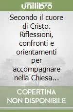 Compra Oggi Stesso Secondo il cuore di Cristo. Riflessioni, confronti e orientamenti per accompagnare nella Chiesa fratelli in situazione di separazione, divorzio o nuova unione