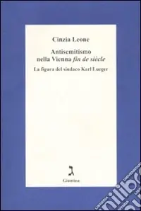 Antisemitismo nella Vienna «fin de siècle». La figura del sindaco Karl Lueger Compra Adesso