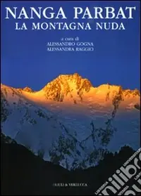 Nanga Parbat. La montagna nuda. Ediz. illustrata Scelto Dai Clienti
