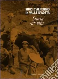 Muri d‘alpeggio in Valle d‘Aosta. Storia & vita. Ediz. illustrata Miglior Prezzo
