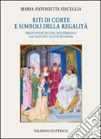 Ultima Occasione Riti di corte e simboli della regalità. I regni d‘Europa e del Mediterraneo dal Medioevo all‘età moderna