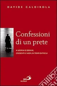 Compra Adesso Confessioni di un prete. A uomini e donne, credenti e non, in tempi difficili