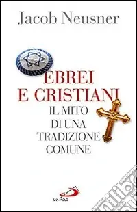 Compra Oggi Stesso Ebrei e cristiani. Il mito di una tradizione comune