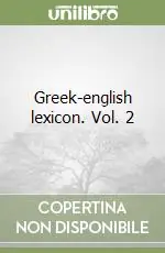 Greek-english lexicon. Vol. 2 Ultime Pezzi