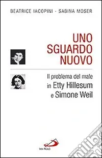 Promozione Esclusiva Uno sguardo nuovo. Il problema del male in Etty Hillesum e Simone Weil