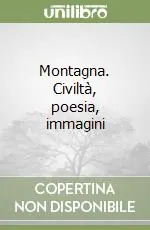 Offerta Limitata Montagna. Civiltà, poesia, immagini