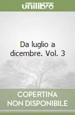 Da luglio a dicembre. Vol. 3 Prezzo Basso