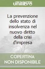 La prevenzione dello stato di insolvenza nel nuovo diritto della crisi d‘impresa Nuovo Arrivo