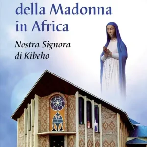 Apparizioni della madonna in Africa. Nostra Signora di Kibeho Esclusivo