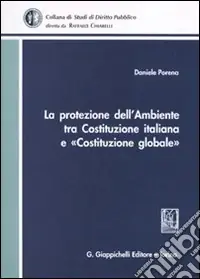 Ultime Pezzi La protezione dell‘ambiente tra Costituzione italiana e «Costituzione globale»