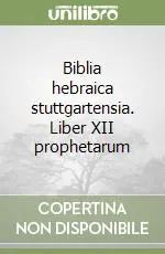 Novità Biblia hebraica stuttgartensia. Liber XII prophetarum